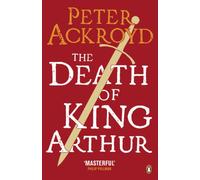 The Death of King Arthur: The Immortal Legend
