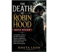 The Death of Robin Hood Movie Review: A Complete Guide to the Plot, Characters, Themes, Symbolism, Hidden Details, and the Reinvention of the Robin Hood Legend