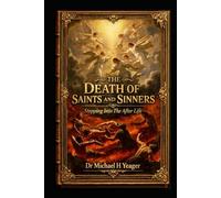 THE DEATH OF SAINTS AND SINNERS: Stepping Into The After Life