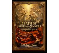 THE DEATH OF SAINTS AND SINNERS: Stepping Into The After Life