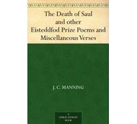 The Death of Saul and Other Eisteddfod Prize Poems and Miscellaneous Verses