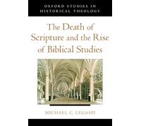 THE DEATH OF SCRIPTURE AND THE RISE OF BIBLICAL STUDIES