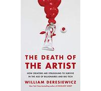 The Death of the Artist: How Creators Are Struggling to Survive in the Age of Billionaires and Big Tech