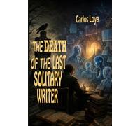 THE DEATH OF THE LAST SOLITARY WRITER