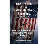 The Death of The United States of America: The Collapse Of The Republic We Once Loved