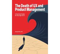 The Death of UX and Product Management: A Survival Guide for the Age of AI