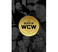 The Death of WCW: 10th Anniversary of the Bestselling Classic - Revised and Expanded