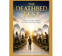 THE DEATHBED TEST: A Practical Guide to Making the Choices You Won't Regret