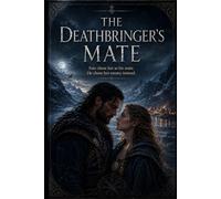 The Deathbringer’s Mate: Fate chose her as his mate.He chose her enemy instead.