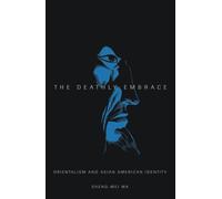 The Deathly Embrace: Orientalism and Asian American Identity