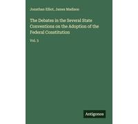 The Debates in the Several State Conventions on the Adoption of the Federal Constitution: Vol. 3
