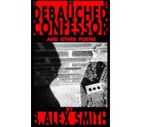 THE DEBAUCHED CONFESSOR and other poems: New works, 2023-2026