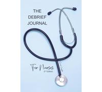 The Debrief Journal: For Nurses