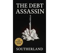 The Debt Assassin: Brutal Financial Tactics to Eliminate Debt, Destroy Interest, and Rebuild Wealth Without Mercy