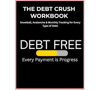 The Debt Crush Workbook: Snowball, Avalanche & Monthly Tracking for Every Type of Debt