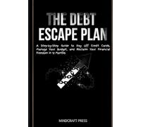 The Debt Escape Plan: A Step-by-Step Guide to Pay Off Credit Cards, Manage Your Budget, and Reclaim Your Financial Freedom in 12 Months.