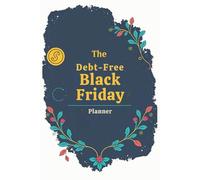 The Debt-Free Black Friday: A Financial Recovery & Spending Planner: Navigate Money Together, Align as a Couple, and Build Shared Wealth This Holiday
