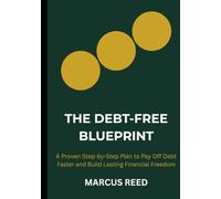 The Debt-Free Blueprint: A Proven Step-by-Step Plan to Pay Off Debt Faster and Build Lasting Financial Freedom