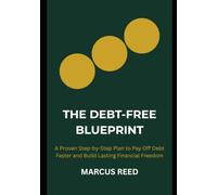 The Debt-Free Blueprint: A Proven Step-by-Step Plan to Pay Off Debt Faster and Build Lasting Financial Freedom