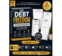 THE DEBT FREEDOM WORKBOOK: A Practical Step-by-Step Budget Planner, Debt Payoff Tracker & Financial Planning Workbook to Eliminate Credit Card Debt, ... Money Habits & Achieve Financial Freedom