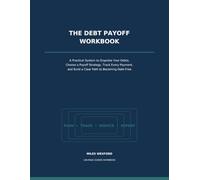 The Debt Payoff Workbook: A Practical System to Organize Your Debts, Choose a Payoff Strategy, Track Every Payment, and Build Your Path to Debt-Free