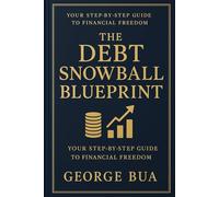 The Debt Snowball Blueprint: A Step-by-Step Guide to Eliminating Credit Card Debt, Rebuilding Your Credit, and Achieving Financial Freedom