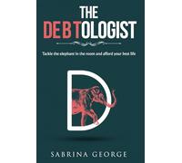 The Debtologist: Tackle the Elephant in the Room and Afford your Best Life