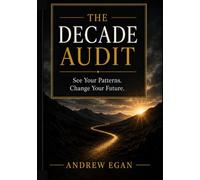 The Decade Audit: See Your Patterns. Change Your Future.
