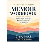 The Decade-by-Decade Memoir Workbook: 180 Prompts for People Who Haven't Written Since School