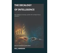 The Decalogy of Intelligence: Why Intelligence Is Growing - and How We Can Help It Choose Abundance