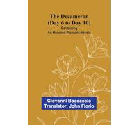 The Decameron (Day 6 To Day 10); Containing An Hundred Pleasant Novels
