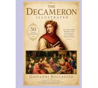 The Decameron Illustrated: The One Hundred Immortal Tales by Boccaccio in a luxurious edition