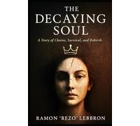The Decaying Soul: A Story of Chains, Survival, and Rebirth