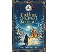 The December Christmas Stranger: A Story of Forgiveness and Miracles
