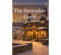 The December Guest: An Advent Story in 24 Chapters