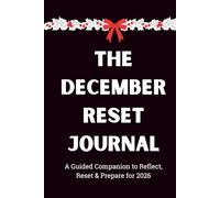 The December Reset Journal: A Guided Companion to Reflect, Reset & Prepare for 2026