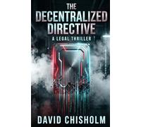 The Decentralized Directive: A Gripping Cyber-Heist Technothriller