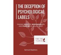 The Deception of Psychological Labels: Finding Identity, Responsibility, and Purpose in Jesus Christ