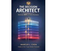 The Decision Architect: Eliminate 80% of Daily Decisions