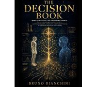 THE DECISION BOOK How to Make Better Decisions Than AI: Mastering Judgment, Uncertainty, and Strategic Thinking in the Age of Artificial Intelligence