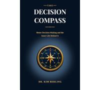 The Decision Compass: Better Decision-Making and the Inner Life Behind It