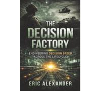 The Decision Factory: Engineering Decision Speed Across the Lifecycle