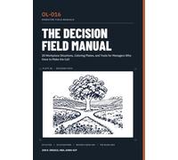The Decision Field Manual: 20 Workplace Situations, Coloring Plates, and Tools for Managers Who Have to Make the Call