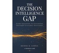 The Decision Intelligence Gap: From Intention to Execution Through Everyday Decisions