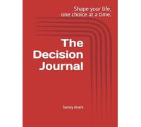 The Decision Journal: Shape your life, one choice at a time.