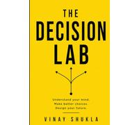 The Decision Lab: A Practical Manual for Young Adults to Think Clearly, Choose Better, and Stop Self-Sabotage