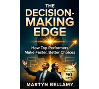 The Decision-Making Edge: How Top Performers Make Faster, Better Choices