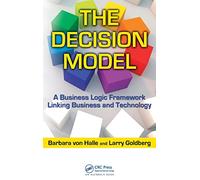 The Decision Model: A Business Logic Framework Linking Business and Technology