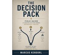 The Decision Pack: A Field Guide to AI-Assisted Decision Memos for Operators Who Need Defensible Choices, Not Pros-and-Cons Theater