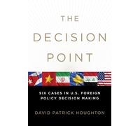 The Decision Point: Six Cases in U.S. Foreign Policy Decision Making